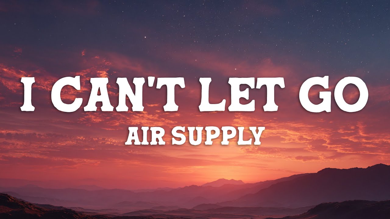Air Supply - I Can't Let Go (Lyrics)