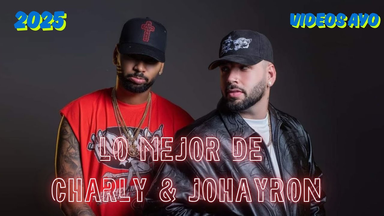 🔥LO MEJOR DE  CHARLY & JOHAYRON🔥 2025 🔥CUBATON REPARTO