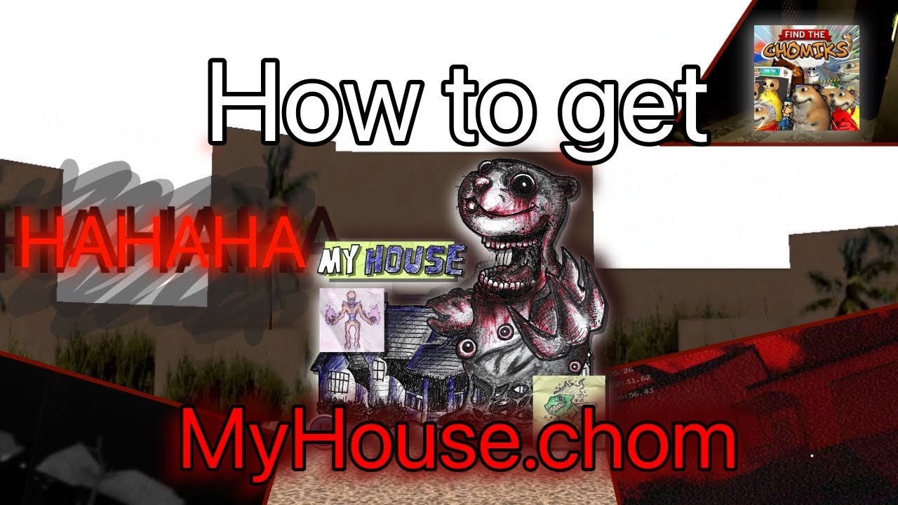 How to Get: MyHouse.chom | Find the Chomiks