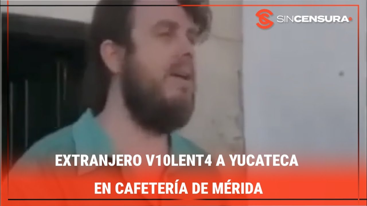 EXTRANJERO V10LΕNT4 A YUCATECA en cafetería de #Mérida