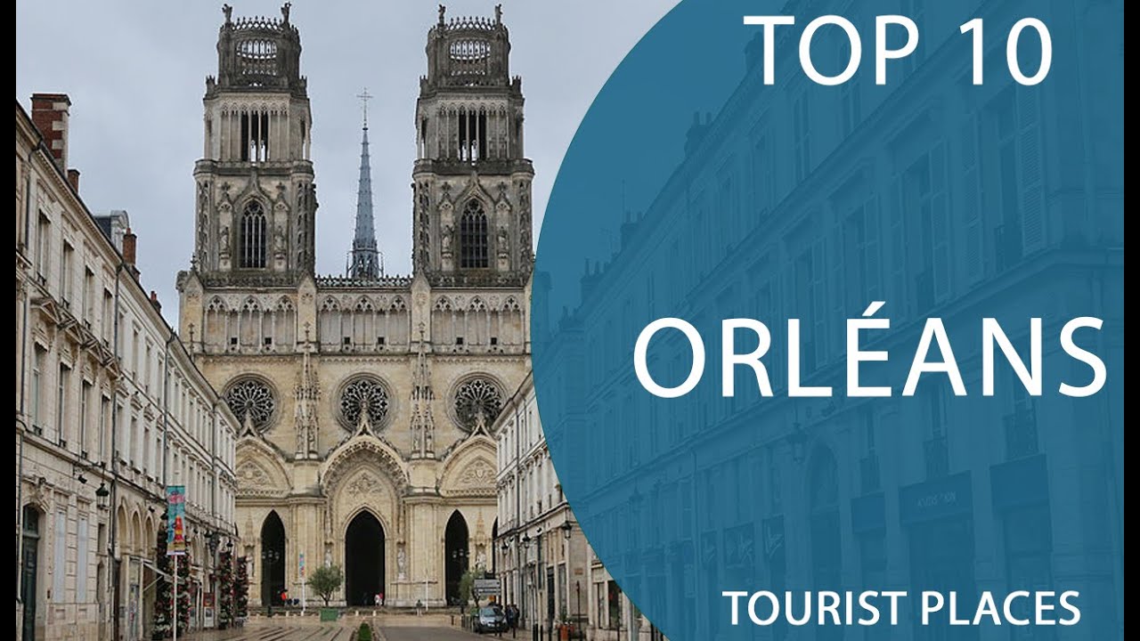 Top 10 Best Tourist Places to Visit in Orléans | France - English