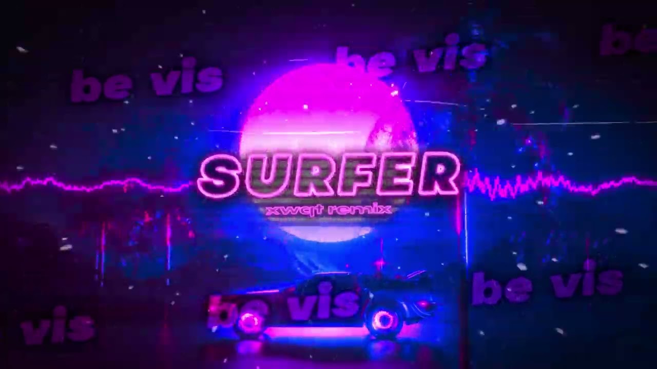 be vis - Surfer (XWQT REMIX)