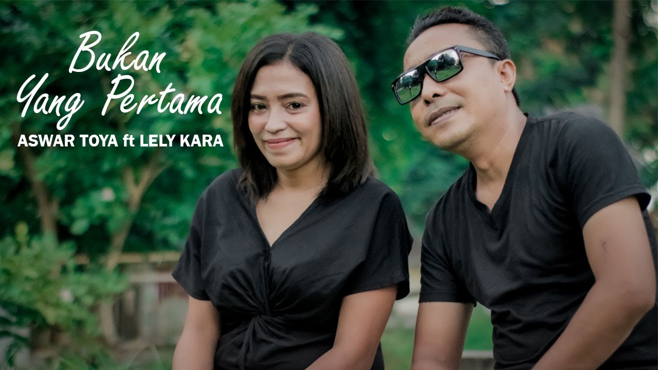 Enak didengar & Bikin Bapper // BUKAN YANG PERTAMA - ASWAR TOYA ft LELY KARA (OFFICIAL MUSIC VIDEO)