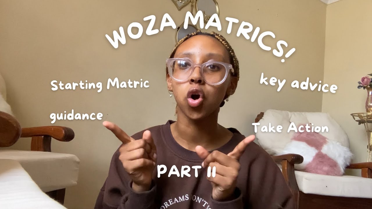 Woza Matrics! Part 2: Guide to help you take action effectively in matric