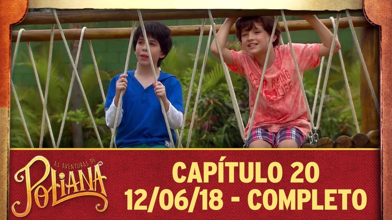 As Aventuras de Poliana | capítulo 20 - 12/06/18, completo