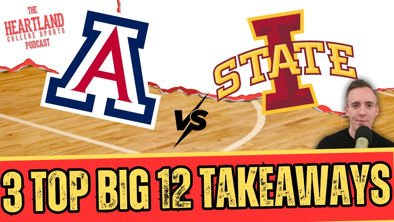 Arizona vs. Iowa State: Top 3 Takeaways and What it Means for the Big 12