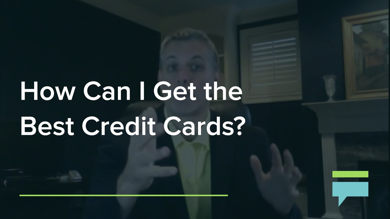 How Can I Get The Best Credit Cards? - Credit Card Insider