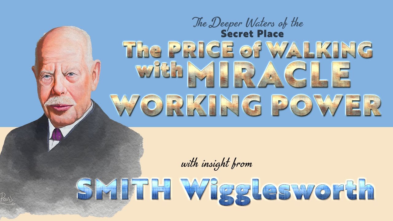 Smith Wigglesworth Insight Into the Price of Walking with Miracle Working Power