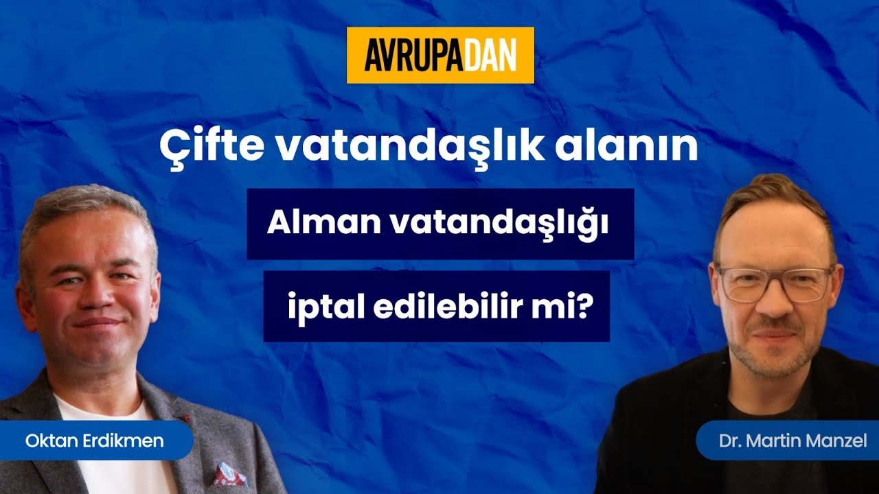 Çifte vatandaşlık alanın Alman vatandaşlığı iptal edilebilir mi? - Dr. Martin Manzel