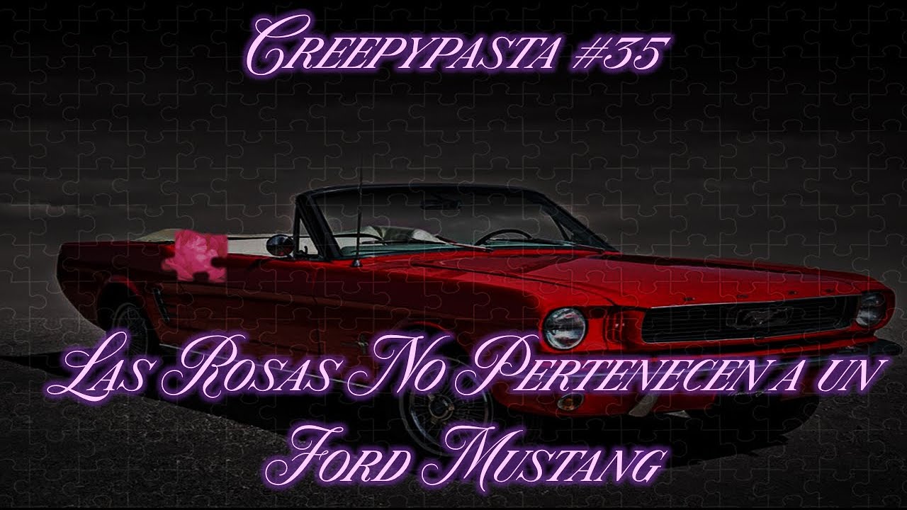 🌹 Creepypasta #35: Las Rosas No Pertenecen a un Ford Mustang (+17) 🌹