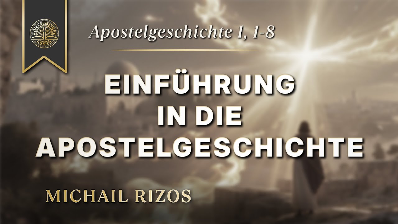 Apg. 1,1-8 - Einführung in die Apostelgeschichte - Michail Rizos