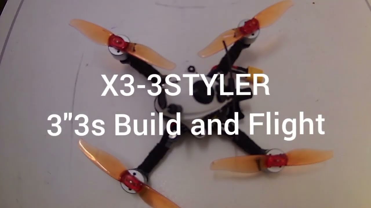 X3-3STYLER BUILD AND FLIGHT FOOTAGE