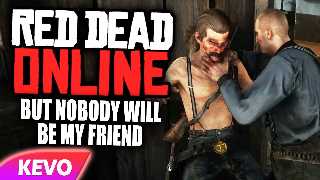 Red Dead online but nobody will be my friend