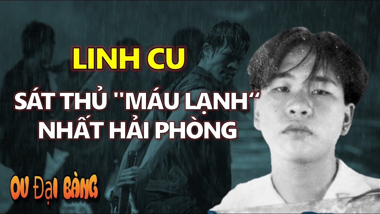 Tiểu sử Linh Cu: Sát thủ 