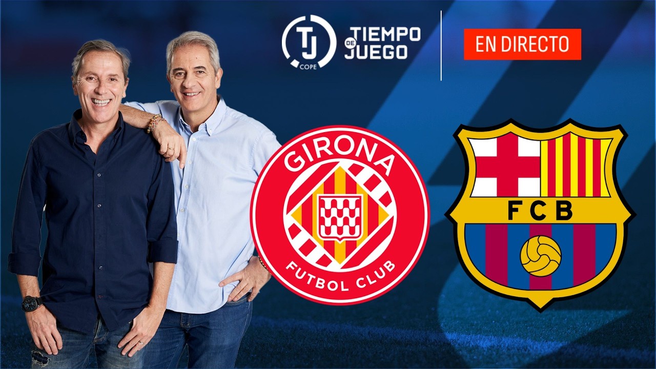 GIRONA VS FC BARCELONA EN DIRECTO | LALIGA | TIEMPO DE JUEGO COPE | EN VIVO