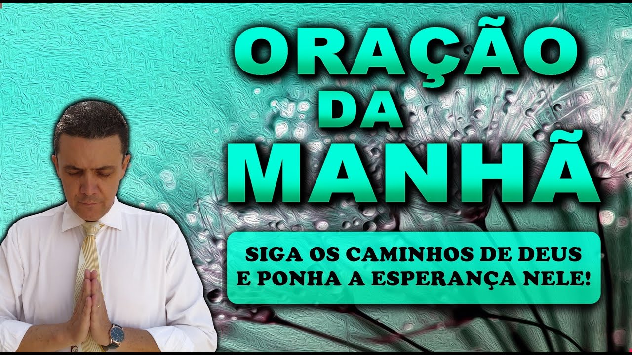 ((🔴)) ORAÇÃO DA MANHÃ DE HOJE SIGA OS CAMINHOS DE DEUS E PONHA A ESPERANÇA NELE!
