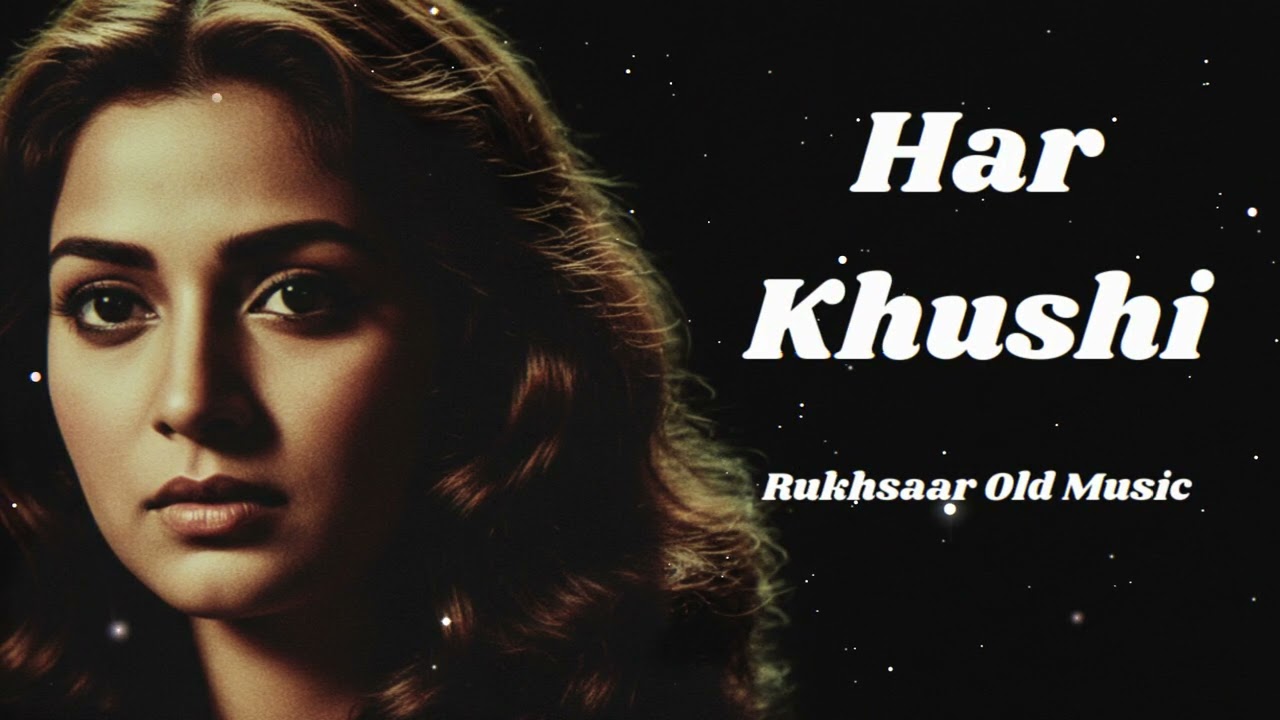 Har khushi. | Rukhsaar Old Music | Old Bollywood Song