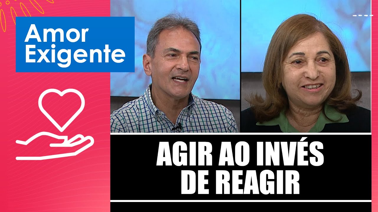 Agir ao Invés de Reagir – Amor-Exigente – 04/08/25