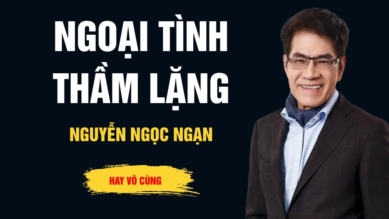 Cực Hay Nguyễn Ngọc Ngạn - Ngoại Tình Thầm Lặng - Audio Ngọc Ngạn