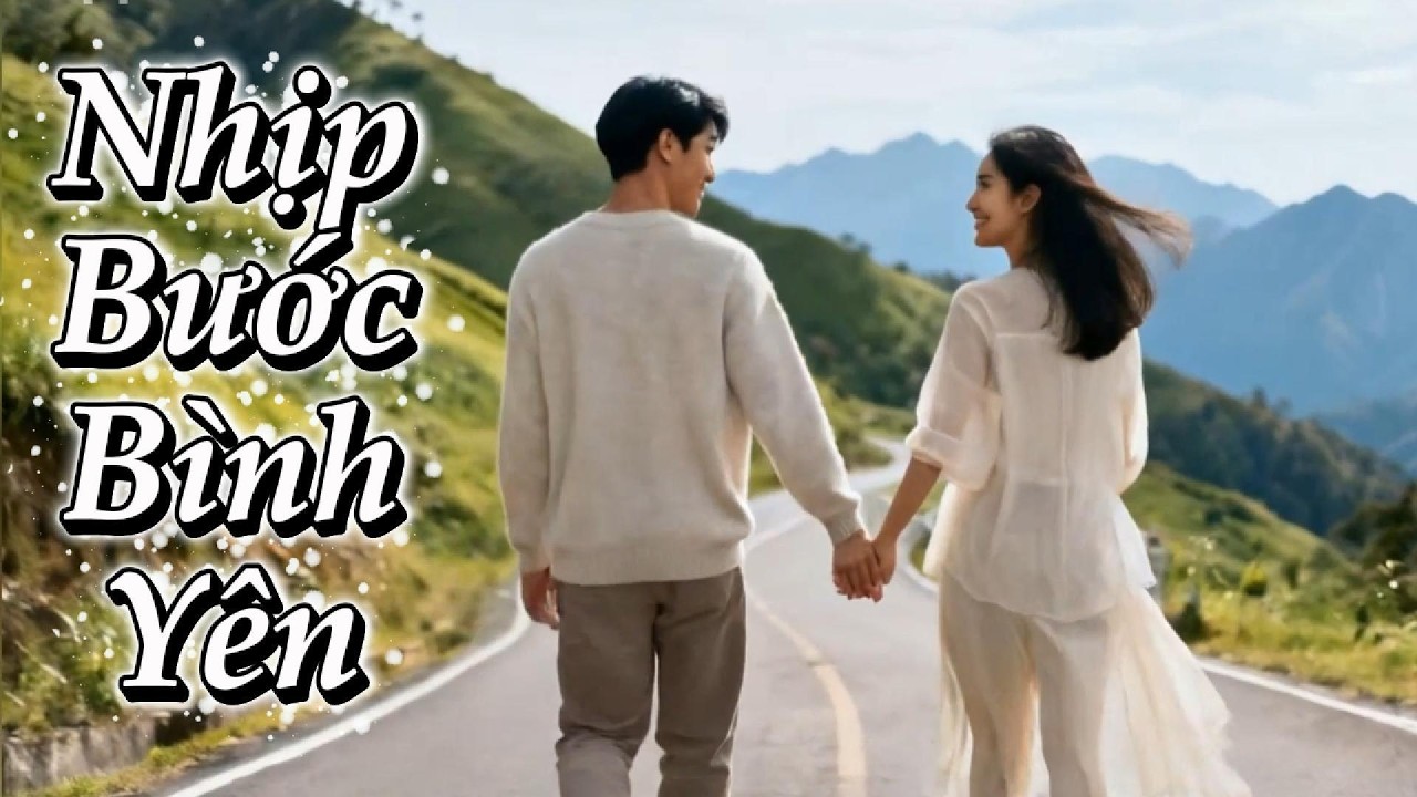 Nhịp Bước Bình Yên - Ca Khúc Về Tình Yêu Đẹp & Bình Yên Bên Nhau