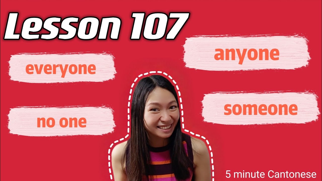 Cantonese Lesson 107: How to say EVERYONE, SOMEONE, ANYONE and NO ONE in cantonese #learncantonese