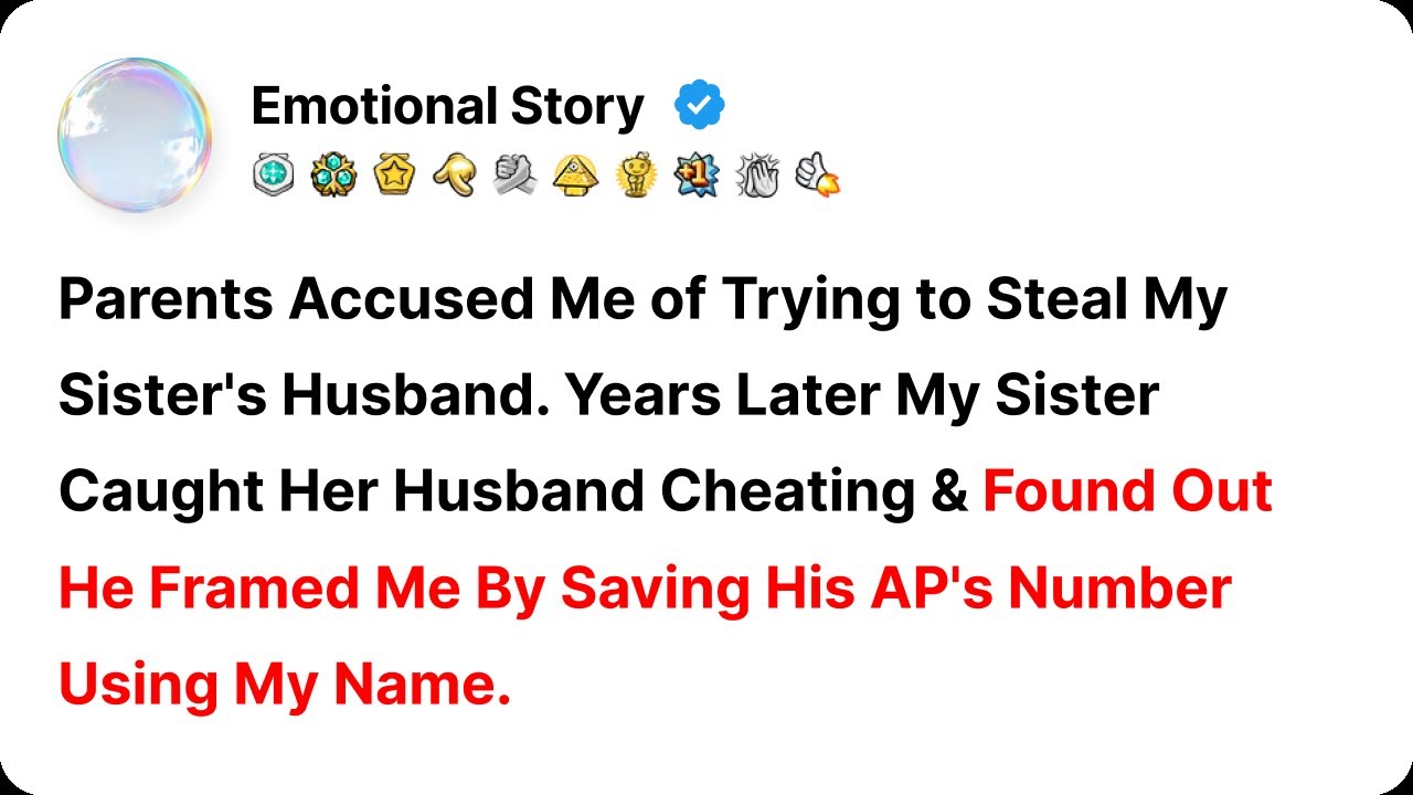 Parents Accused Me of Trying to Steal My Sister's Husband. Years Later My Sister Caught Her Husband