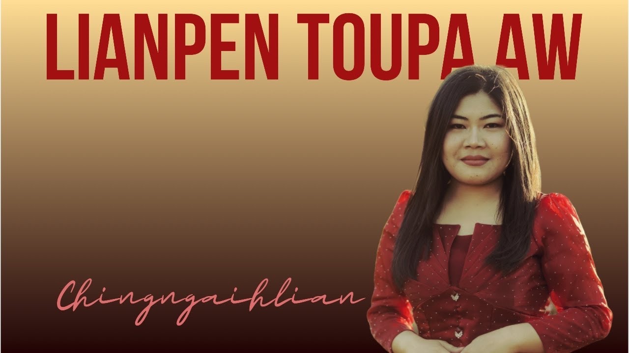 LIANPEN TOUPA AW - Chingngaihlian - Lyrics & Tune: T Pumkhothang