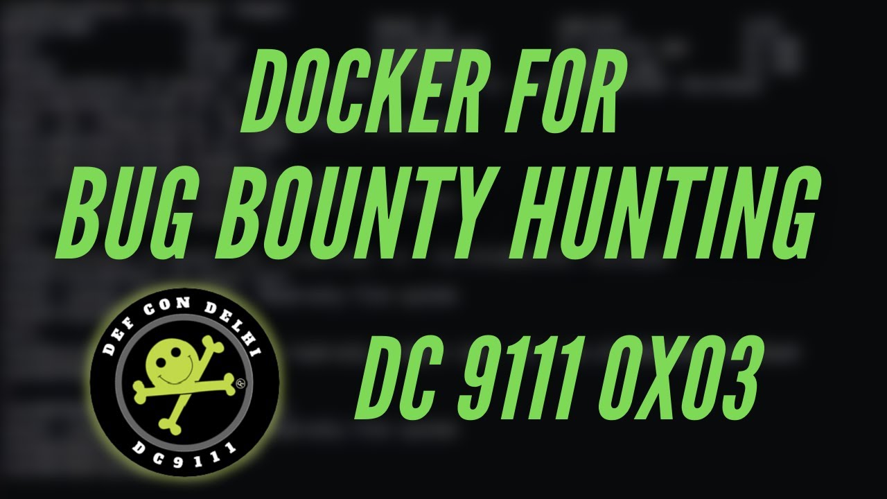 DEF CON DC9111 - Docker For Pentesting & Bug Bounty Hunting