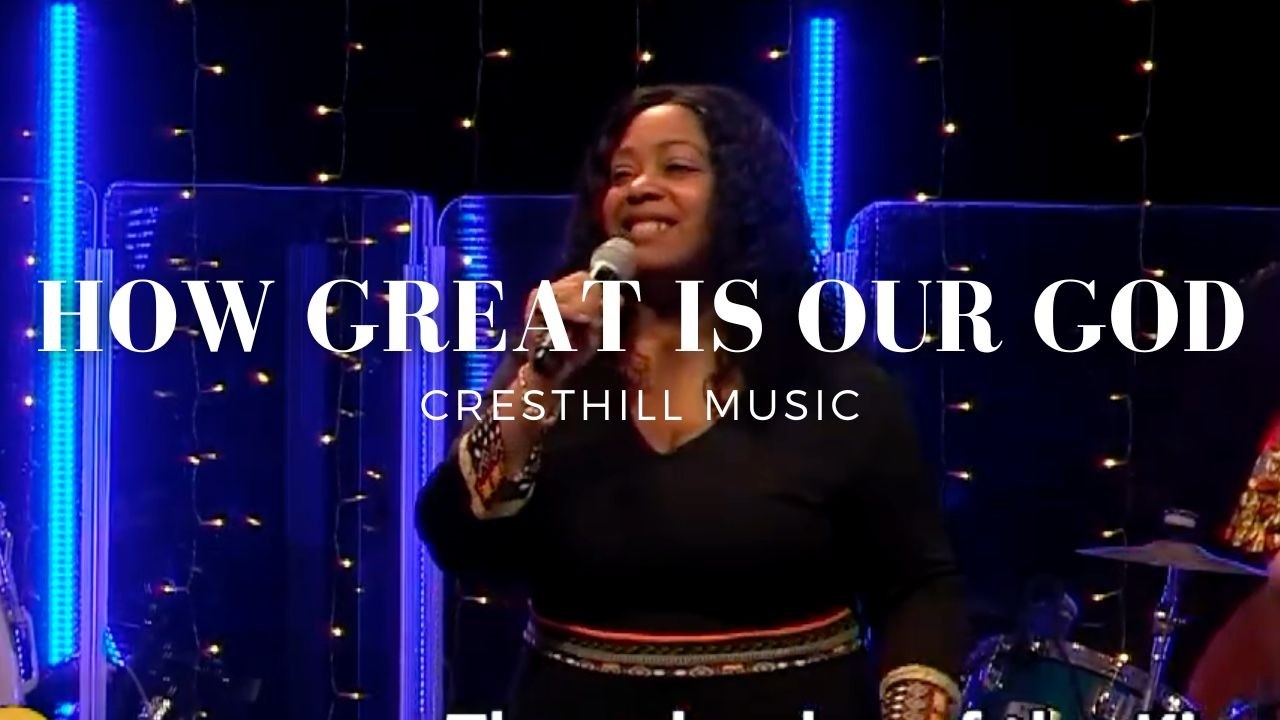 Cresthill Church | How Great is Our God