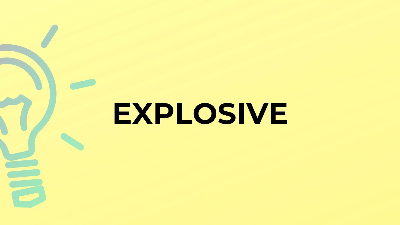What is the meaning of the word EXPLOSIVE?