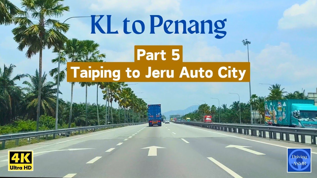 [4K] | Driving to Penang [ Part 5/5 ] Taiping to Juru | Driving ASMR