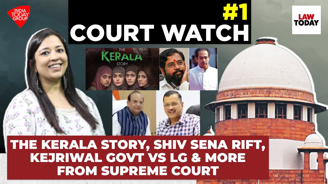Court Watch #1: The Kerala Story, Shiv Sena Rift, Kejriwal Govt vs LG & More | Law Today
