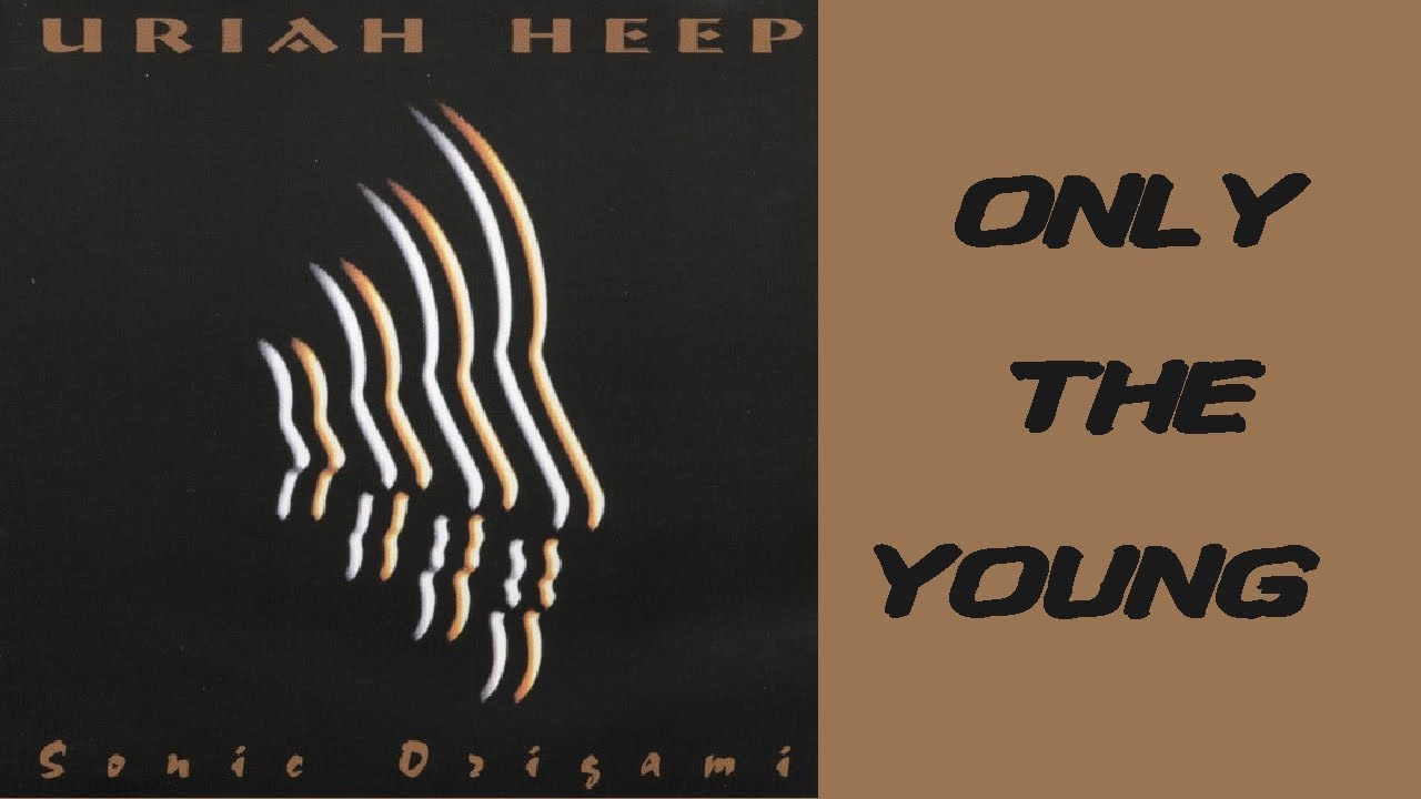 URIAH HEEP - Only The Young (1998 Sonic Origami, lyrics + HD)