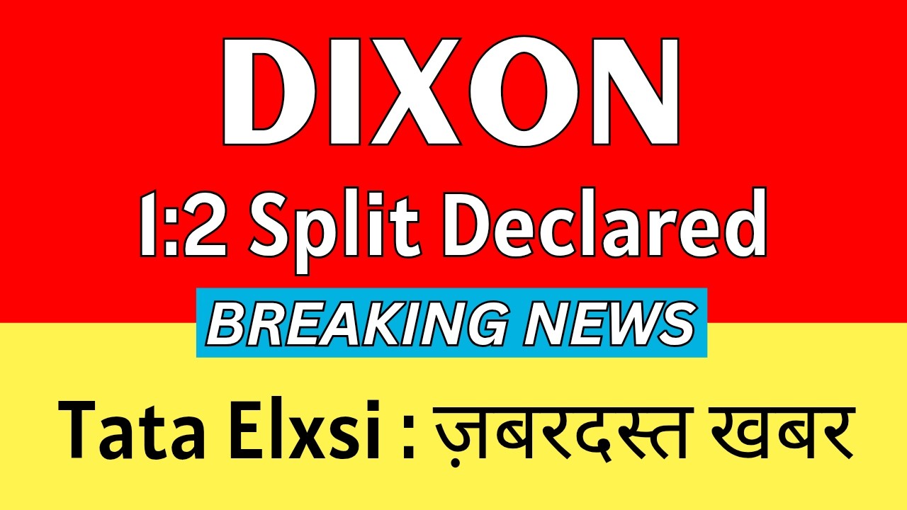 DIXON TECHNOLOGIES Share Latest News 💥 1:2 SPLIT DECLARED 💥 TATA ELXSI Share Latest News