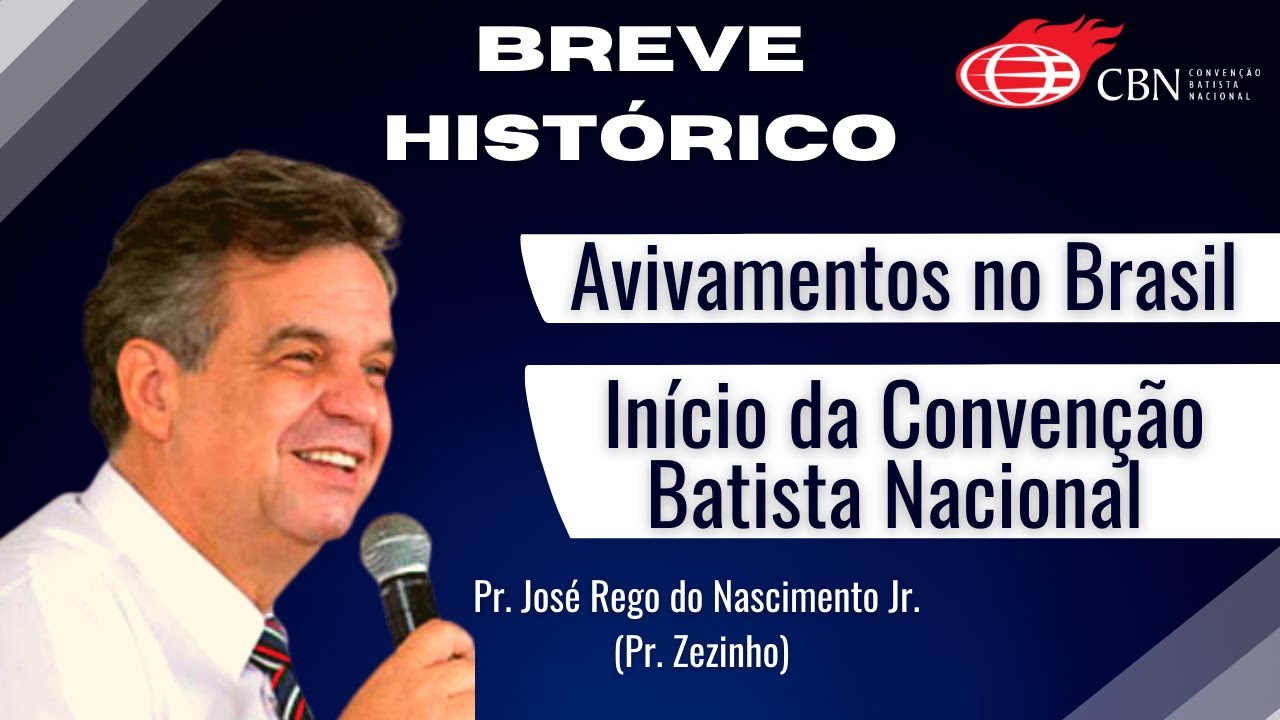 Breve histórico Batista Nacional | Pr. José Rego do Nascimento Jr. (Pr. Zezinho)