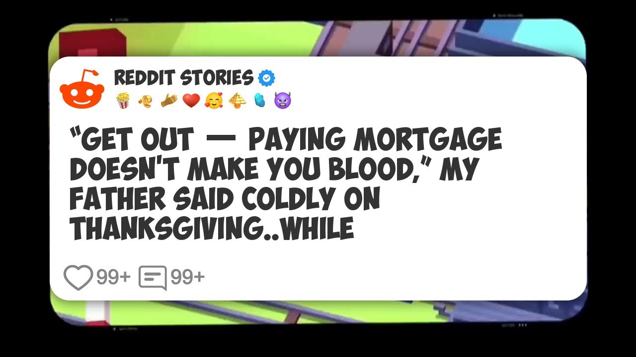 “Get Out — Paying Mortgage Doesn’t Make You B***d,” My Father Said Coldly On Thanksgiving #reddit 