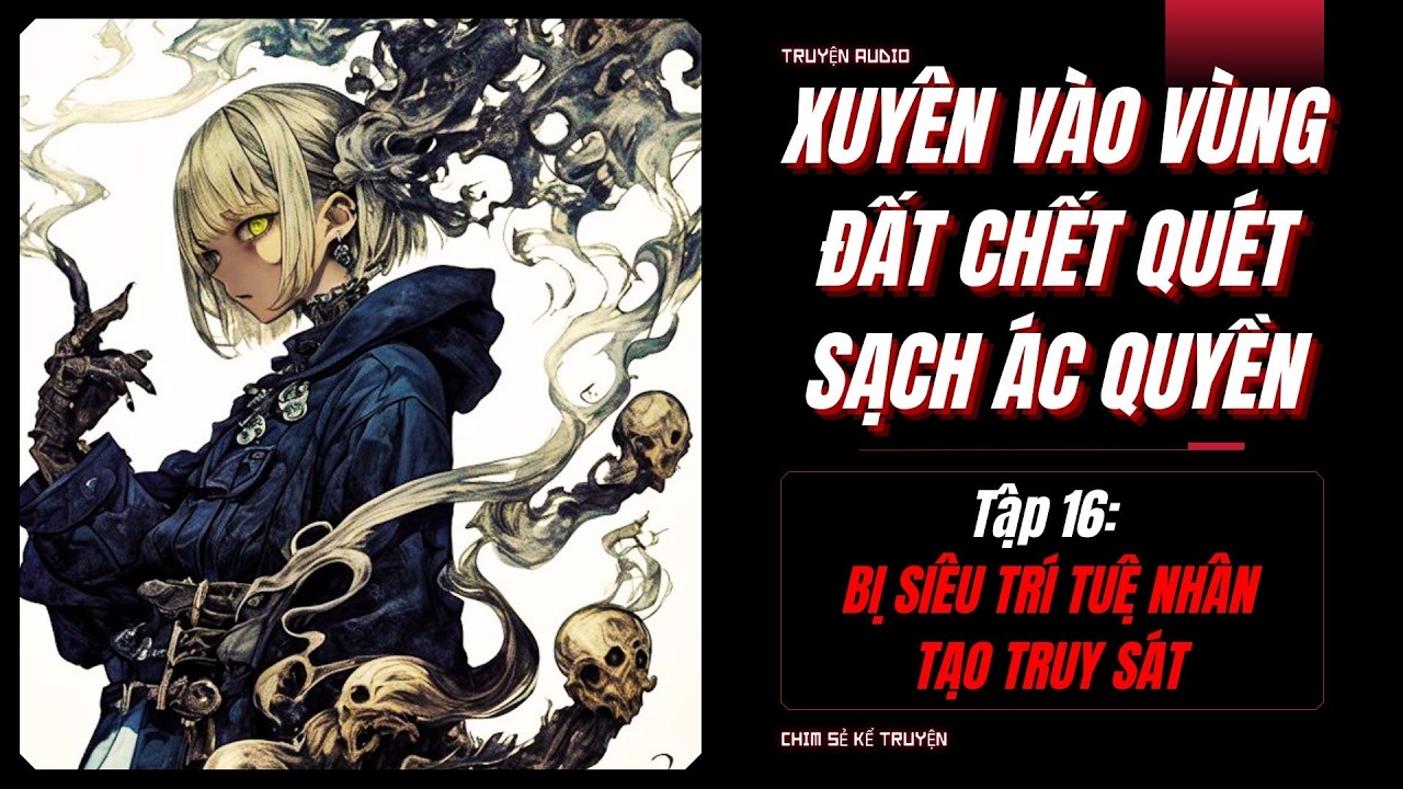 [TẬP 16] - BỊ SIÊU TRÍ TUỆ AI TRUY SÁT | XUYÊN VÀO HÀNH TINH CHẾT QUÉT SẠCH LŨ ÁC QUYỀN