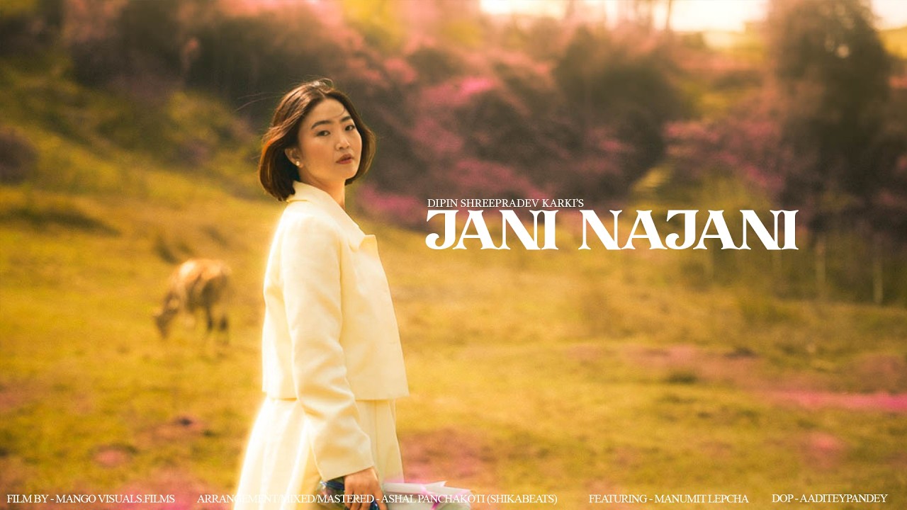 Jani Najani - Dipin Shreepradev Karki (Official Music Video) ft. Manumit Lepcha
