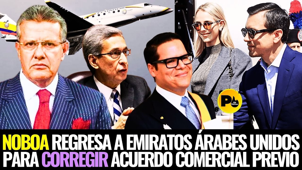 Dr. Augusto Tandazo (Noboa regresa a Emiratos Árabes Unidos para Corregir acuerdo comercial previo)