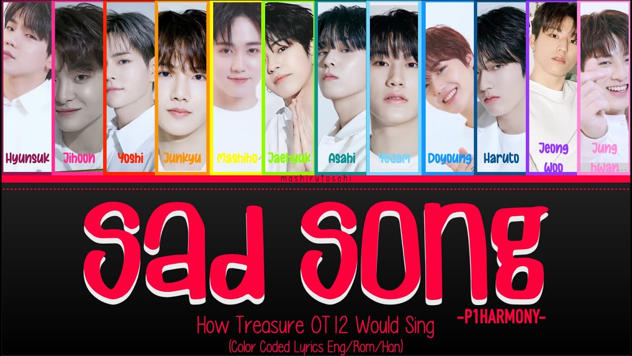 How Treasure (OT12) Would Sing; Sad Song (P1Harmony) Color Coded Lyrics (Eng/Rom/Han)