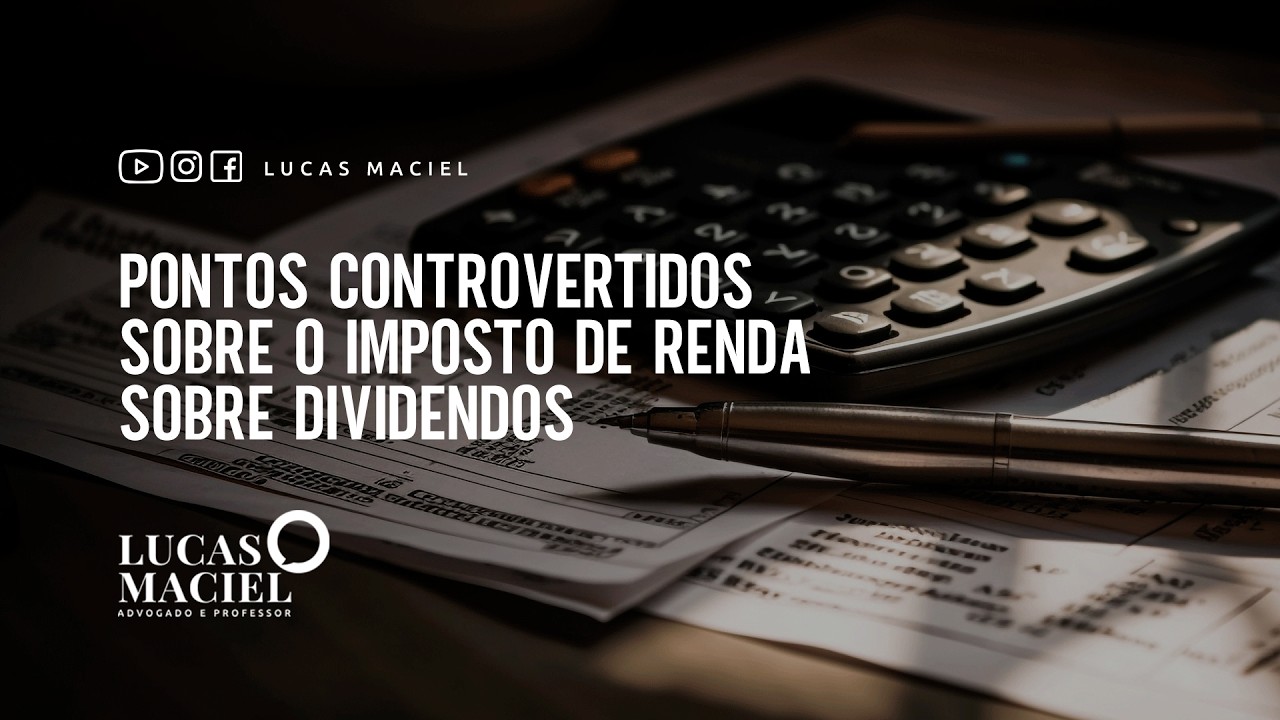 Pontos controvertidos sobre o Imposto de Renda sobre Dividendos • Lucas Maciel