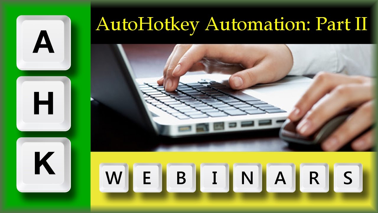 AutoHotkey Webinar 03/2017  Hour 2- Continued discussion on Automation
