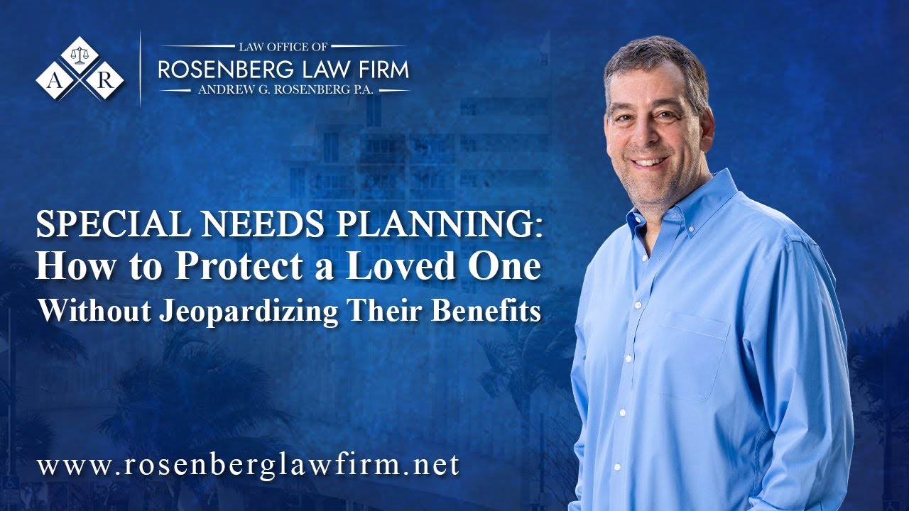 Special Needs Planning: How to Protect a Loved One Without Jeopardizing Their Benefits