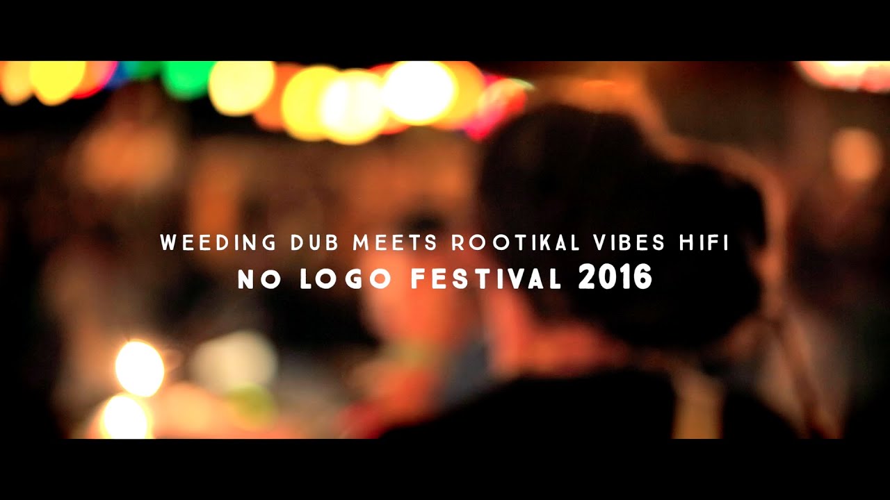 Weeding Dub meets Rootikal Vibes Hifi - No Logo Festival 2016
