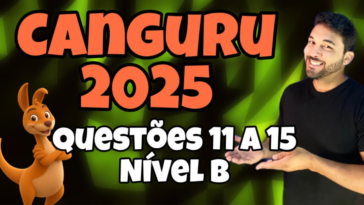 RESOLUÇÃO OLIMPÍADA CANGURU DE MATEMÁTICA 2025 - NÍVEL B - QUESTÕES 11 A 15