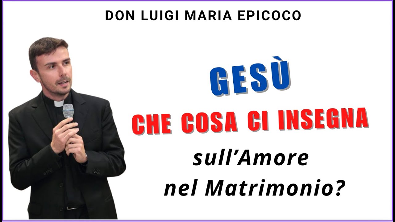 Cosa Insegna Gesù sull'Amore nel Matrimonio || DON LUIGI MARIA EPICOCO