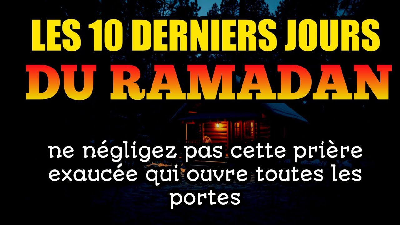 Les 10 derniers jours du Ramadan : ne négligez pas cette prière exaucée qui ouvre toutes les portes