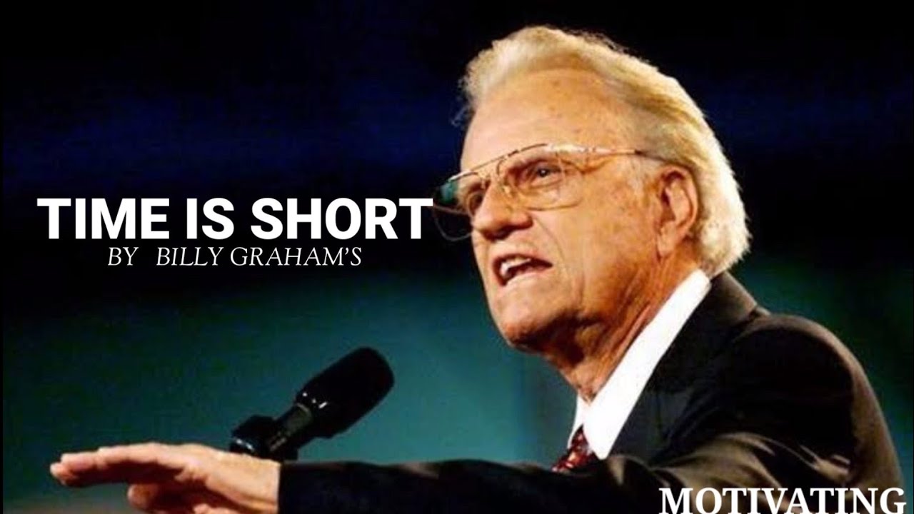 TIME IS SHORT - BILLY GRAHAM - INSPIRING AND MOTIVATION VIDEO