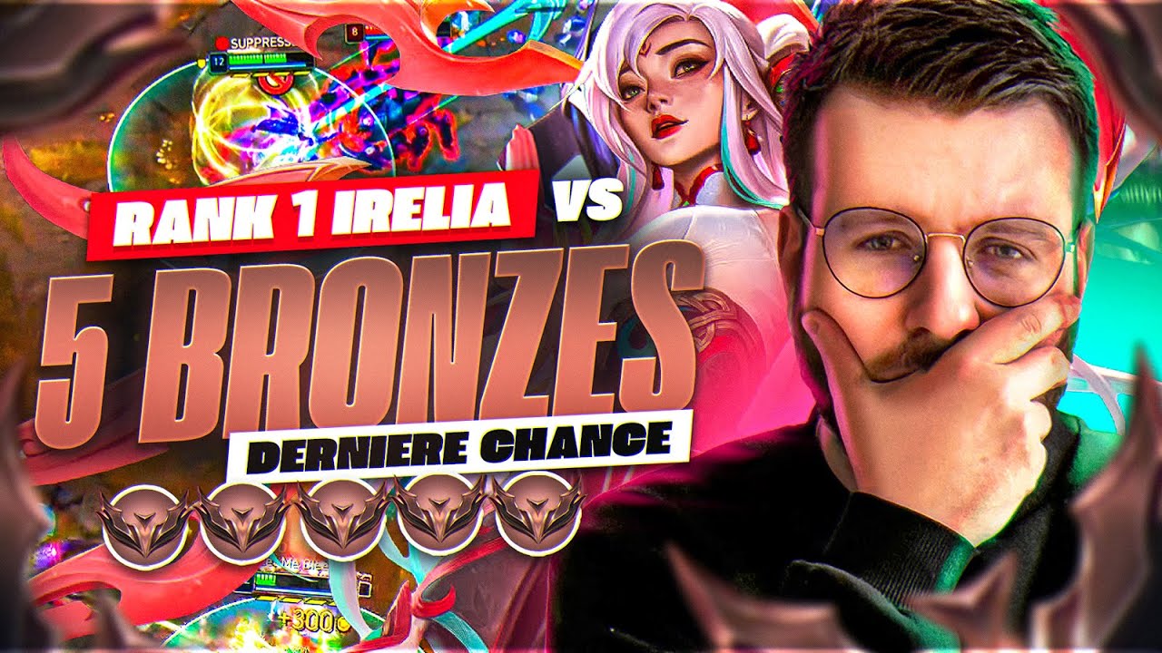 LA MEILLEURE IRELIA D'EUROPE, CHALLENGER 1600LP VS 5 BRONZES ! LA DERNIERE CHANCE POUR REUSSIR !