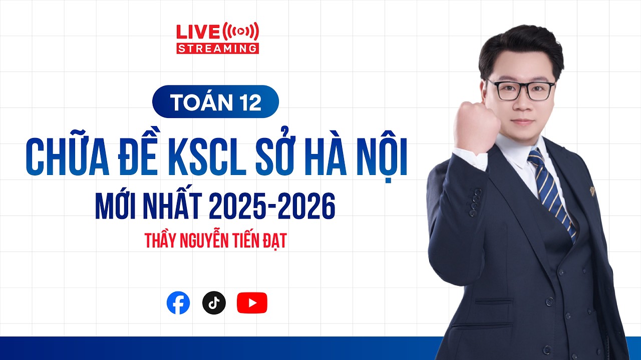 LIVESTREAM CHỮA ĐỀ KHẢO SÁT CHẤT LƯỢNG SỞ HÀ NỘI TOÁN 12 (ĐỀ CHÍNH THỨC) - THẦY NGUYỄN TIẾN ĐẠT